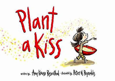 Plant A Kiss - Amy Krouse Rosenthal and Peter H Reynolds